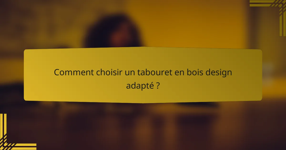Comment choisir un tabouret en bois design adapté ?