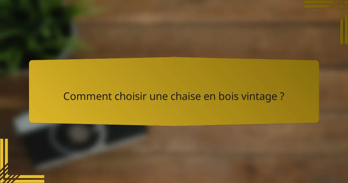 Comment choisir une chaise en bois vintage ?