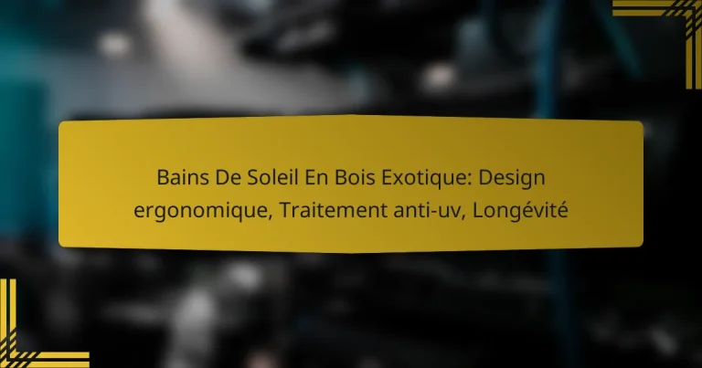 Bains De Soleil En Bois Exotique: Design ergonomique, Traitement anti-uv, Longévité