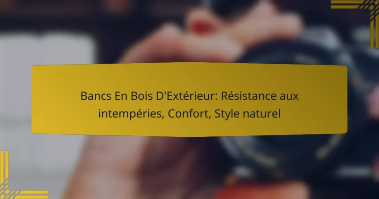 Bancs En Bois D’Extérieur: Résistance aux intempéries, Confort, Style naturel