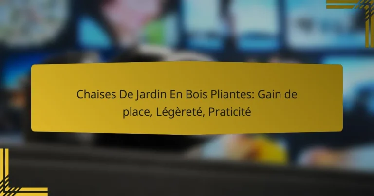 Chaises De Jardin En Bois Pliantes: Gain de place, Légèreté, Praticité