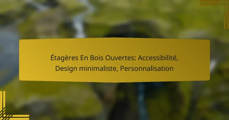 Étagères En Bois Ouvertes: Accessibilité, Design minimaliste, Personnalisation
