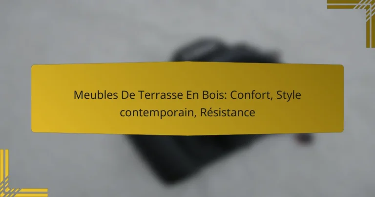 Meubles De Terrasse En Bois: Confort, Style contemporain, Résistance