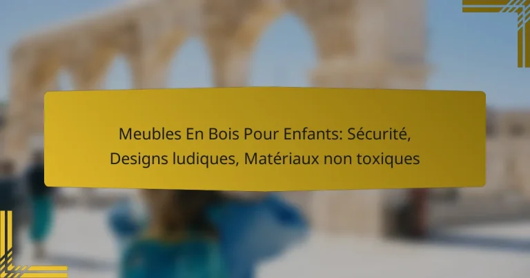 Meubles En Bois Pour Enfants: Sécurité, Designs ludiques, Matériaux non toxiques