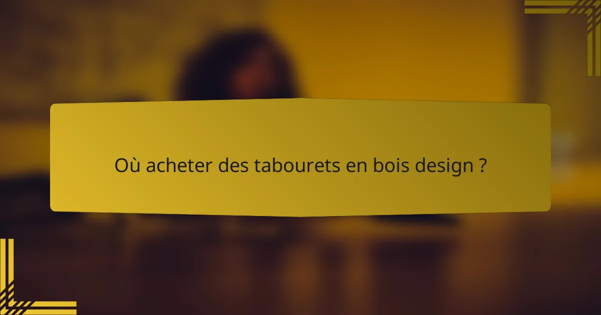 Où acheter des tabourets en bois design ?