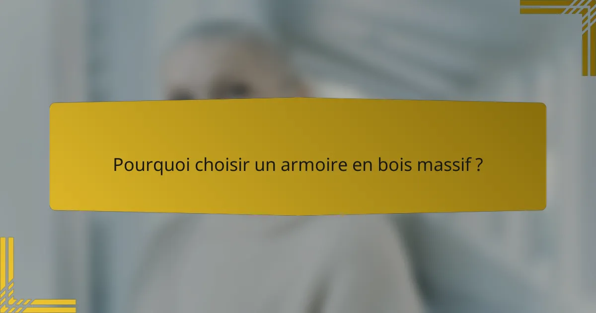 Pourquoi choisir un armoire en bois massif ?