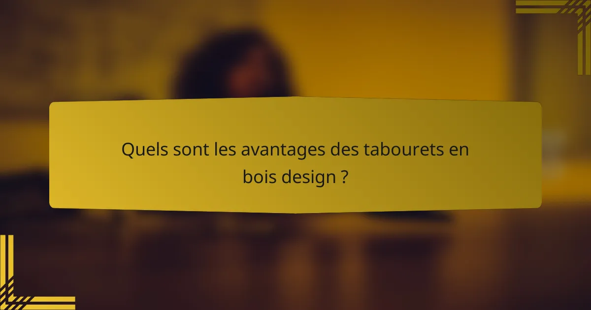 Quels sont les avantages des tabourets en bois design ?