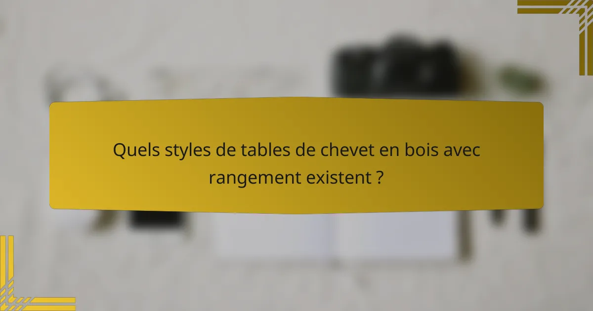 Quels styles de tables de chevet en bois avec rangement existent ?